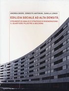 Edilizia sociale ad alta densità: strumenti di analisi e strategie di rigenerazione. Il Quartiere Pilastro a Bologna (2013)