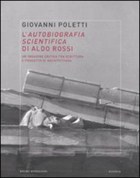 L'Autobiografia scientifica di Aldo Rossi: un'indagine critica tra scrittura e progetto di architettura (2011)